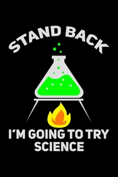 Stand Back I Am Going To Try Science: College Ruled Lined Writing Notebook Journal, 6x9, 120 Pages