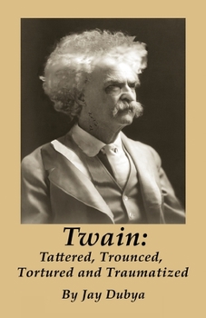 Paperback Twain: Tattered, Trounced, Tortured and Traumatized Book