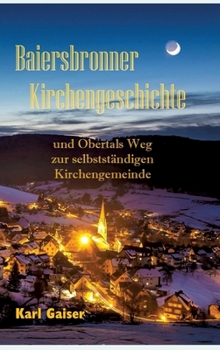 Hardcover Baiersbronner Kirchengeschichte: und Obertals Weg zur selbstständigen Kirchengemeinde [German] Book