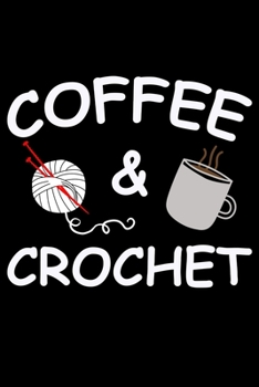 Coffee And Crochet: Funny Crocheting lined journal Gifts Idea. Best Lined Journal gifts for Crochet Lovers who loves Crocheting. This Funny Crochet ... perfect Lined Journal Gifts For Crocheters.