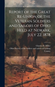 Hardcover Report of the Great Re-union of the Veteran Soldiers and Sailors of Ohio Held at Newark, July 22, 1878 Book