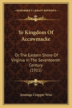 Paperback Ye Kingdom Of Accawmacke: Or The Eastern Shore Of Virginia In The Seventeenth Century (1911) Book