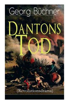 Paperback Dantons Tod (Revolutionsdrama): Terrorherrschaft - Revolutionsstück aus den düstersten Zeiten der französischen Revolution Book