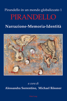 Pirandello in Un Mondo Globalizzato 1: Pirandello. Narrazione-Memoria-Identit�
