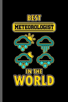Best Meteorologist in the World: Cool Meteorologist Design For Meteor Professional  Lover Sayings Blank Journal Gift (6"x9") Lined Notebook to write in