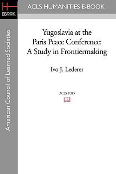 Paperback Yugoslavia at the Paris Peace Conference: A Study in Frontiermaking Book