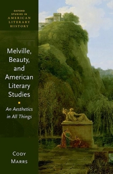 Hardcover Melville, Beauty, and American Literary Studies: An Aesthetics in All Things Book