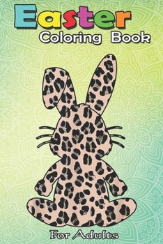 Paperback Easter Coloring Book For Adults: Rabbit Bunny Leopard Pattern gift Funny Easter Bunny costume A Happy Easter Coloring Book For Teens & Adults - Great Book