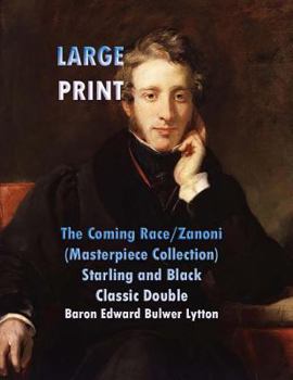 Paperback The Coming Race/Zanoni: (Edward Bulwer Lytton Masterpiece Collection) Starling and Black Classic Double [Large Print] Book