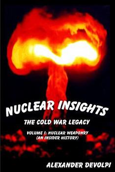 Paperback Nuclear Insights: The Cold War Legacy: Nuclear Weaponry (An Insider History) Book