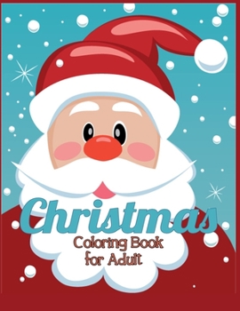 Christmas Coloring Book for Adult: Adult’s Christmas Gift or Present for Adult - 50  Beautiful Pages to Color with Holiday Season, Christmas, and Silly Snowman & More!