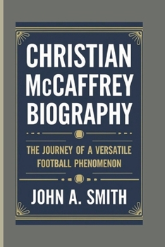 Paperback Christian McCaffrey Biography: The Journey of a Versatile Football Phenomenon Book