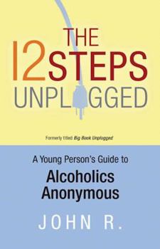 Paperback The 12 Steps Unplugged: A Young Person's Guide to Alcoholics Anonymous Book