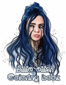Paperback Billie eilish coloring book: Great Gift For Teens And Adults Who Love and fans Billie Eilish (Unofficial Coloring Book) Book