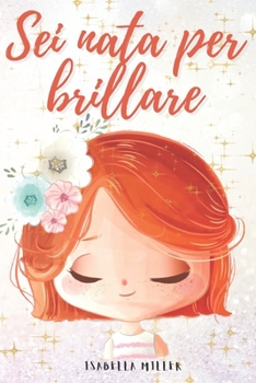 Paperback Sei nata per brillare: Un dolce libro per bambini per aumentare l'autostima dei vostri figli [Italian] Book