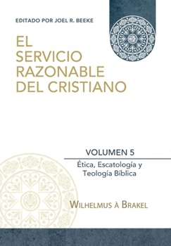Paperback El Servicio Razonable del Cristiano - Vol. 5: Etica Cristiana, Escatologia & Teologia Biblica [Spanish] Book