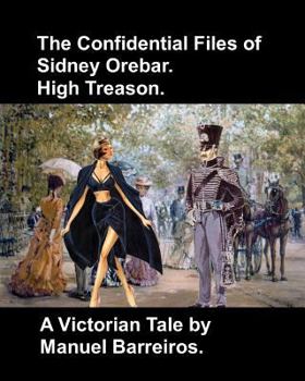 Paperback The Confidential Files of Sidney Orebar.High Treason.: A Victorian Tale. Book