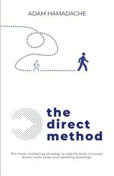 Paperback The Direct Method: The Hotel Marketing Strategy to Significantly Increase Direct Room Sales and Wedding Bookings Book