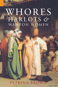 Hardcover Whores, Harlots & Wanton Women: The Story of Illicit Sex Book