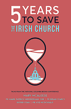 Paperback 5 Years to Save the Irish Church: Talks from the National Columba Books Conference Book