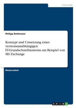 Paperback Konzept und Umsetzung eines versionsunabhängigen IT-Grundschutzbausteins am Beispiel von MS Exchange [German] Book