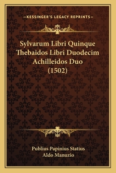 Paperback Sylvarum Libri Quinque Thebaidos Libri Duodecim Achilleidos Duo (1502) [Latin] Book