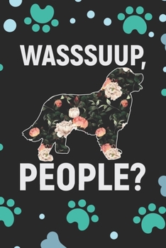 Wasssuup, People?: Cool Bernese Mountain Dog Journal Notebook - Bernese Mountain Puppy Lover Gifts – Funny Bernese Mountain Dog Notebook - Bernese Mountain Owner Gifts. 6 x 9 in 120 pages
