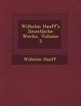 Paperback Wilhelm Hauff's S&#65533;mmtliche Werke, Volume 3 [German] Book