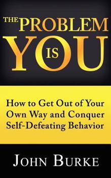 Paperback The Problem is YOU: How to Get Out of Your Own Way and Conquer Self-Defeating Behavior Book