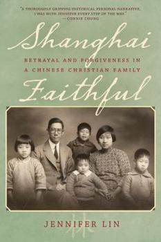 Hardcover Shanghai Faithful: Betrayal and Forgiveness in a Chinese Christian Family Book