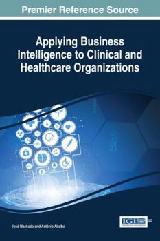 Hardcover Applying Business Intelligence to Clinical and Healthcare Organizations Book