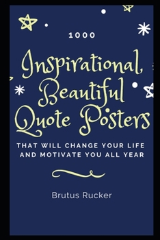 Paperback 1000 Inspirational, Beautiful Quote Posters that will Change your Life and Motivate you all Year Book