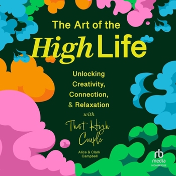 The Art of the High Life: Unlocking Creativity, Connection, and Relaxation with That High Couple