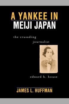 Paperback A Yankee in Meiji Japan: The Crusading Journalist Edward H. House Book