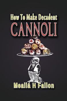 Paperback How To Make Decadent Cannoli Book