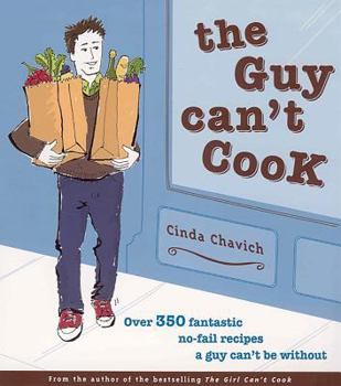 Paperback The Guy Can't Cook: Over 350 Fantastic No-Fail Recipes a Guy Can't Be Without Book