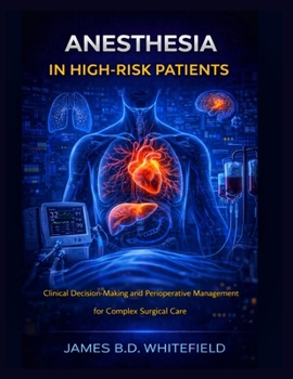 Paperback Anesthesia in High-Risk Patients: Clinical Decision-Making and Perioperative Management for Complex Surgical Care Book