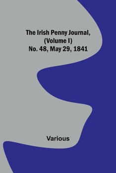 Paperback The Irish Penny Journal, (Volume I) No. 48, May 29, 1841 Book