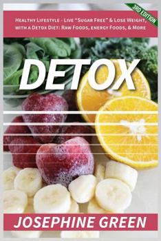 Paperback Detox: Healthy Lifestyle - Live "Sugar-Free" & Lose Weight, with a Detox Diet: Raw Foods, Energy Foods & More Book