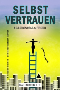 Paperback SELBSTVERTRAUEN Selbstbewusst auftreten - Selbstliebe lernen - Selbstbewusstsein stärken [German] Book