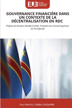 Gouvernance Financière Dans Un Contexte de la Décentralisation En Rdc (French Edition)