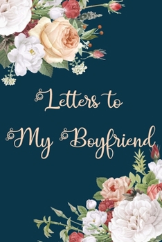 Paperback Letters to My Boyfriend: Elegant Trendy Floral Blank Lined Notebook Stylish Girlfriend Journal to Write in Letters for boyfriend Book