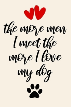the more men I meet the more I love my dog cute funny naughty valentines day / divorce / single day gift for her / divorced woman / single people: day ... / break up relationships for dog lovers