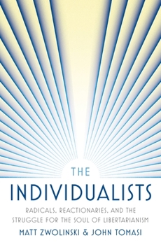 Hardcover The Individualists: Radicals, Reactionaries, and the Struggle for the Soul of Libertarianism Book