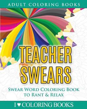 Paperback Teacher Swears: Swear Word Adult Coloring Book to Rant & Relax Book