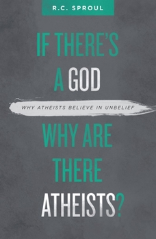 Paperback If There's a God Why Are There Atheists?: Why Atheists Believe in Unbelief Book