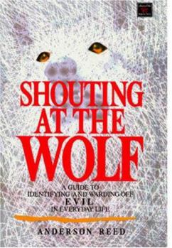 Paperback Shouting at the Wolf: A Guide to Identifying and Warding Off Evil in Everyday Life Book