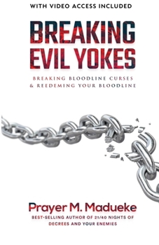 Paperback Breaking Evil Yokes: Breaking Bloodline Curses & Redeeming Your Bloodline in 2022 Book