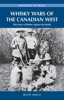 Paperback Whisky Wars of the Canadian West: Fifty Years of Battles Against the Bottle Book