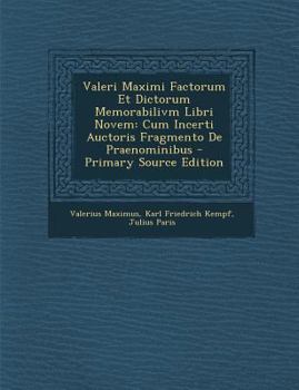 Paperback Valeri Maximi Factorum Et Dictorum Memorabilivm Libri Novem: Cum Incerti Auctoris Fragmento De Praenominibus [Latin] Book